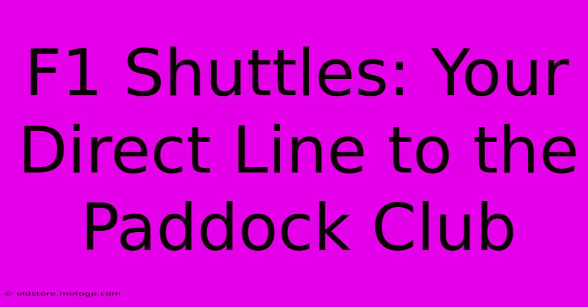 F1 Shuttles: Your Direct Line To The Paddock Club