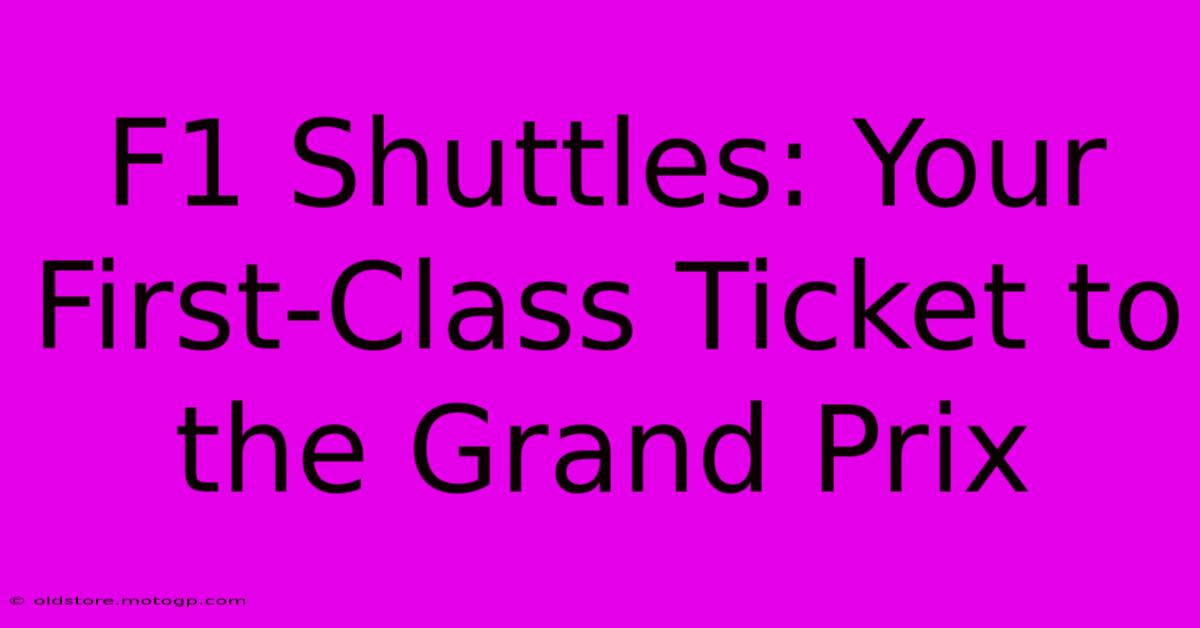 F1 Shuttles: Your First-Class Ticket To The Grand Prix