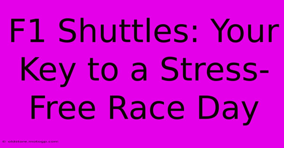 F1 Shuttles: Your Key To A Stress-Free Race Day