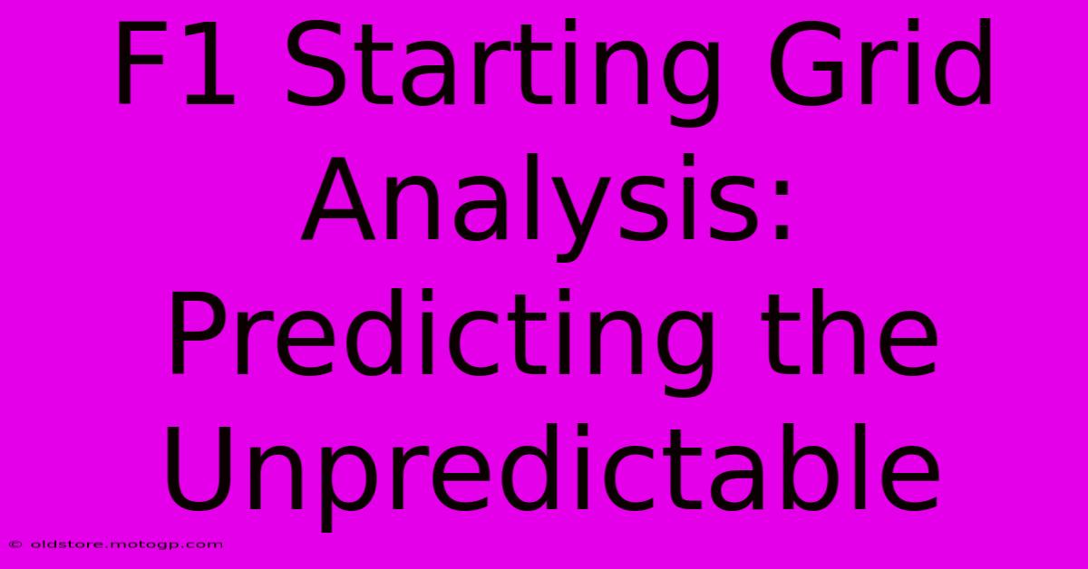 F1 Starting Grid Analysis: Predicting The Unpredictable