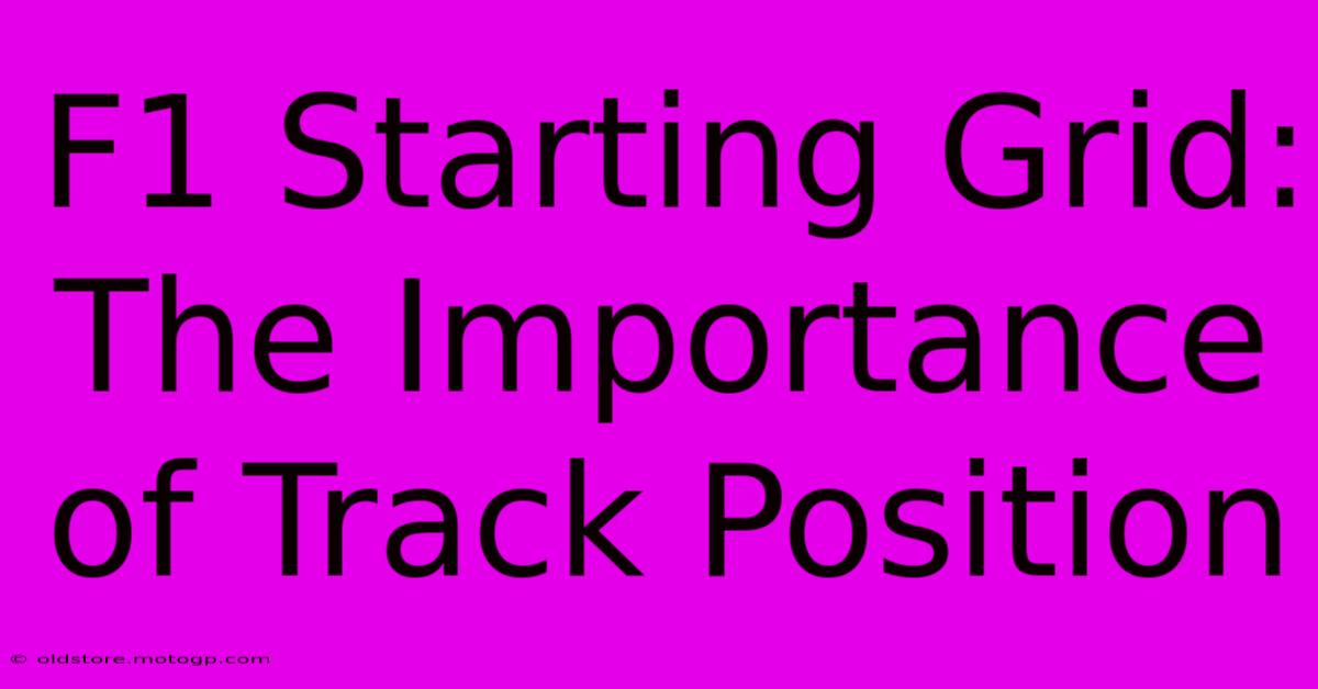 F1 Starting Grid: The Importance Of Track Position