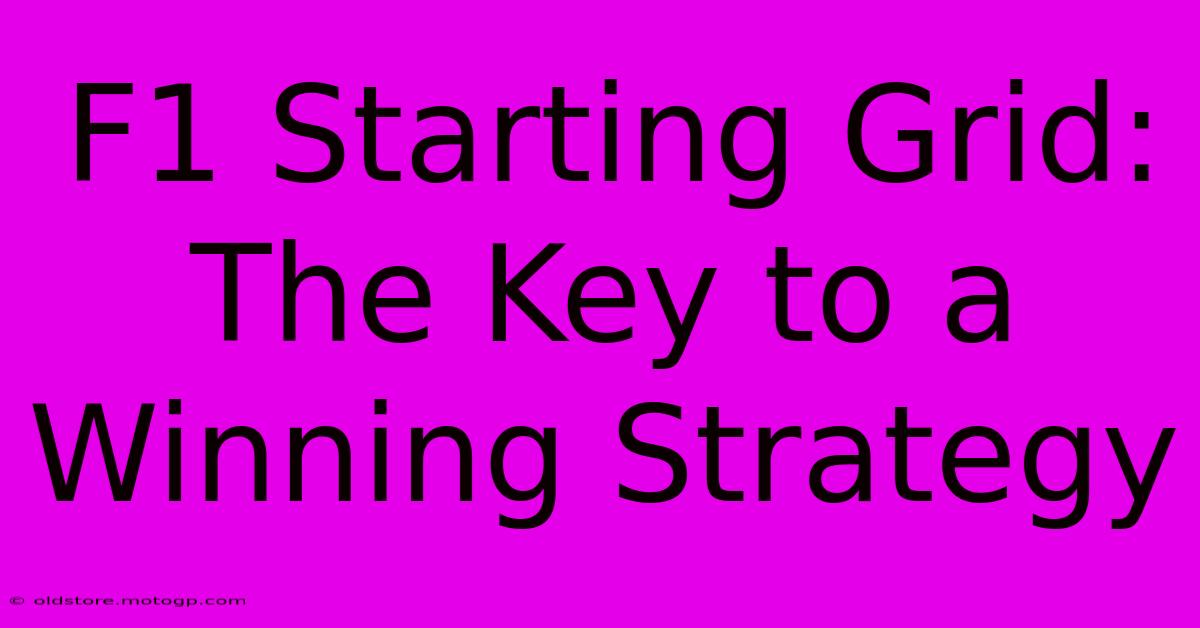 F1 Starting Grid: The Key To A Winning Strategy