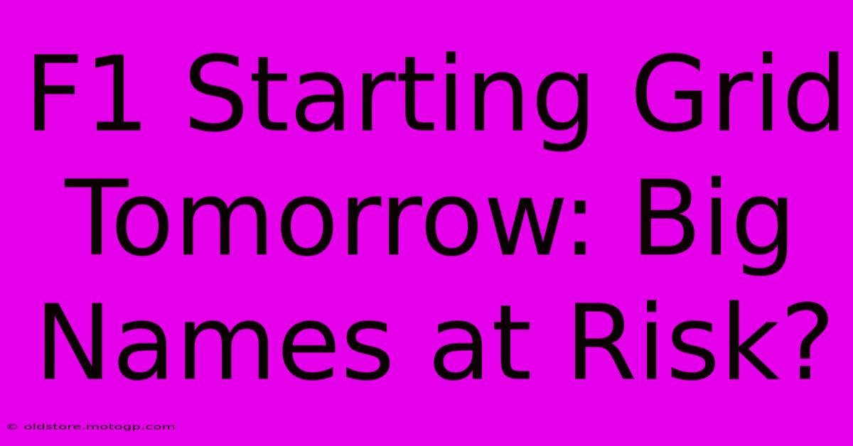F1 Starting Grid Tomorrow: Big Names At Risk?
