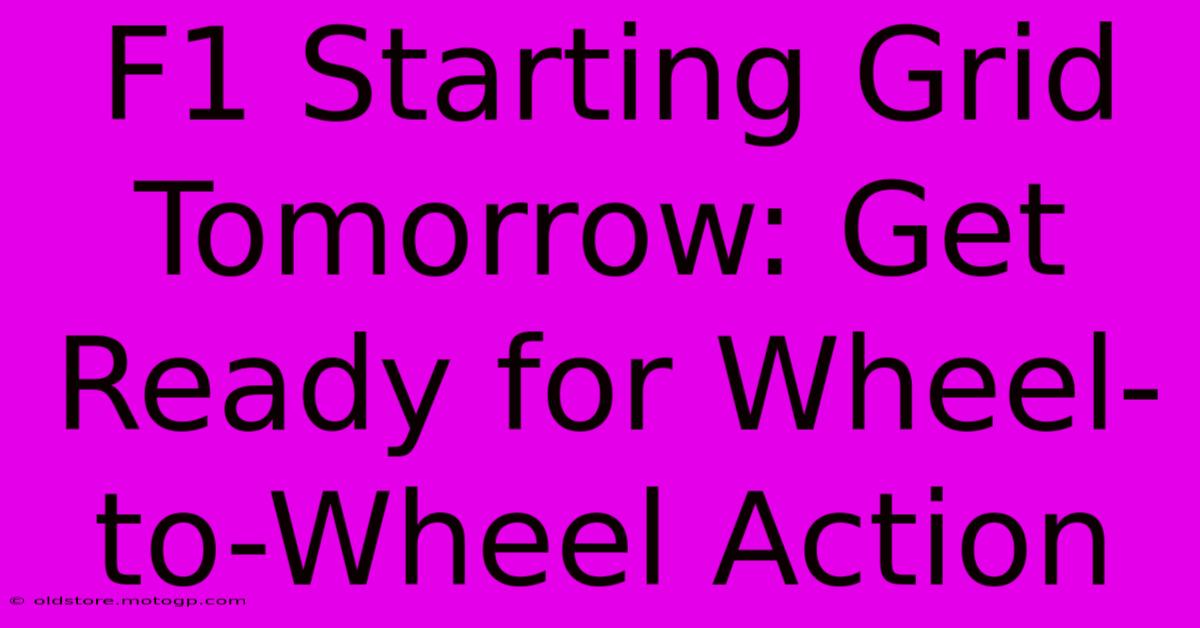 F1 Starting Grid Tomorrow: Get Ready For Wheel-to-Wheel Action