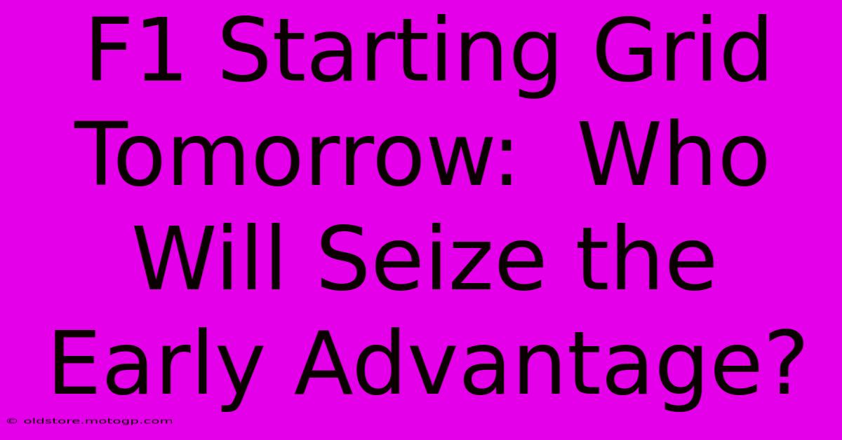 F1 Starting Grid Tomorrow:  Who Will Seize The Early Advantage?