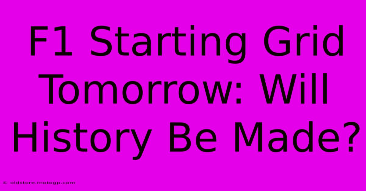 F1 Starting Grid Tomorrow: Will History Be Made?