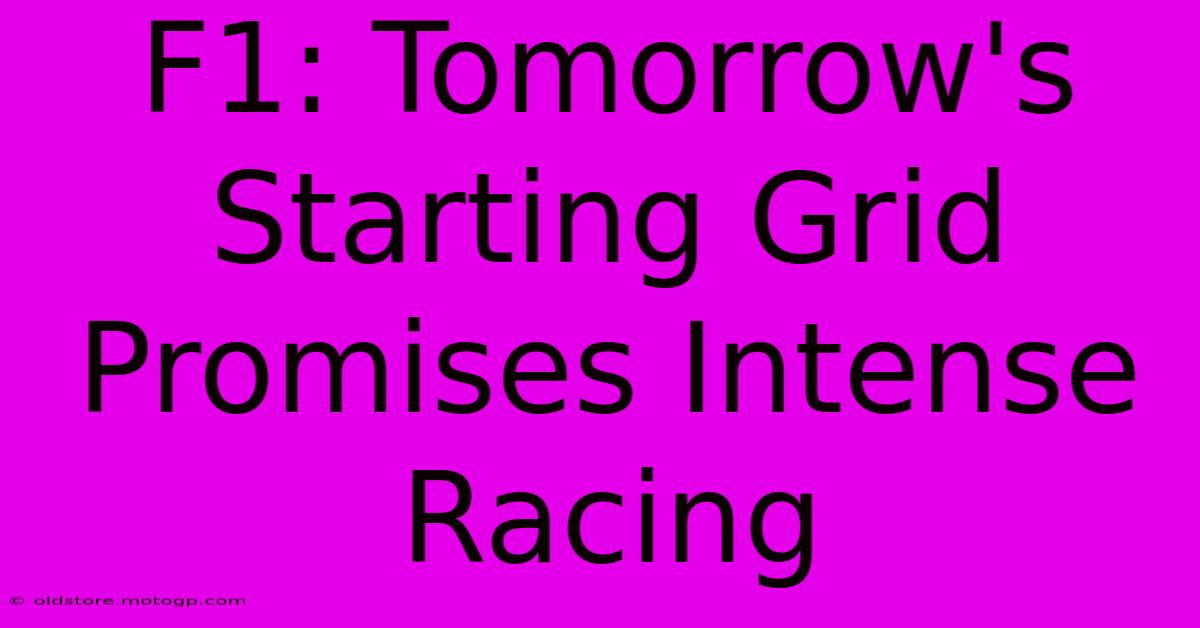 F1: Tomorrow's Starting Grid Promises Intense Racing