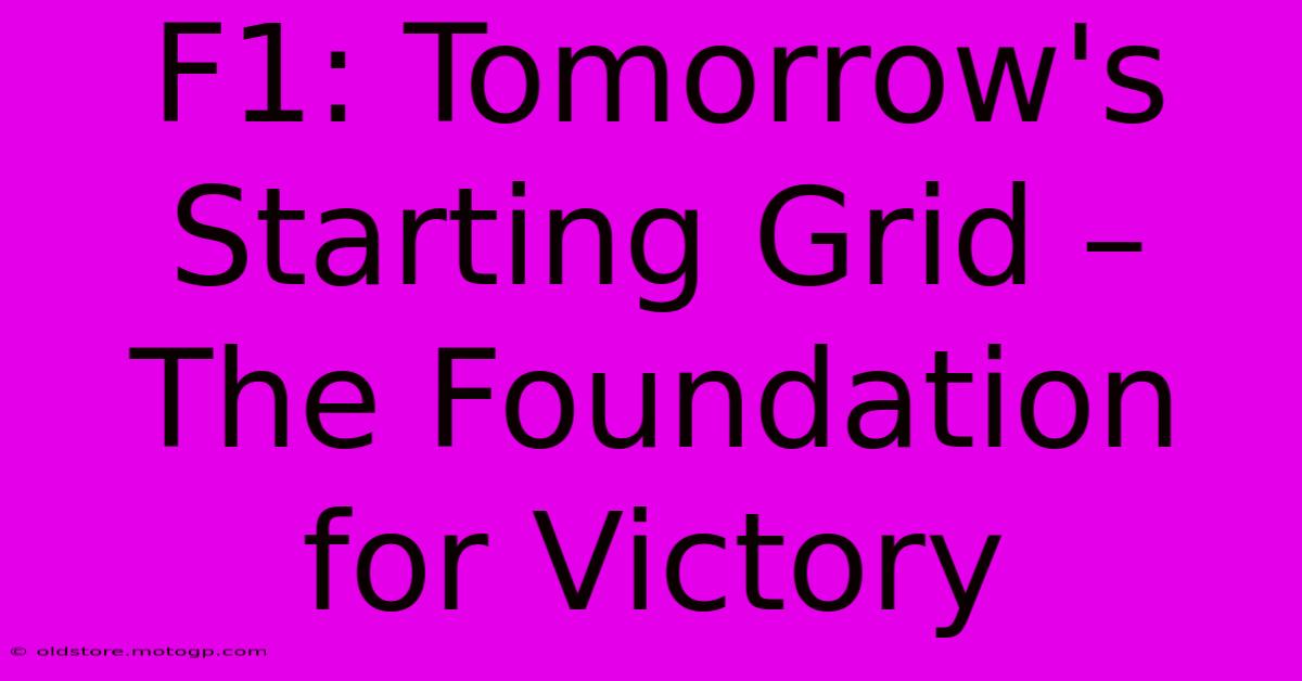 F1: Tomorrow's Starting Grid – The Foundation For Victory