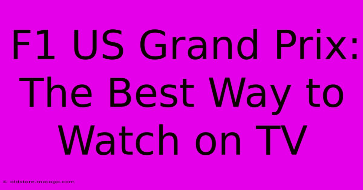 F1 US Grand Prix: The Best Way To Watch On TV