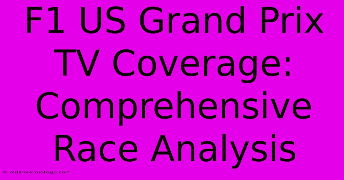 F1 US Grand Prix TV Coverage: Comprehensive Race Analysis