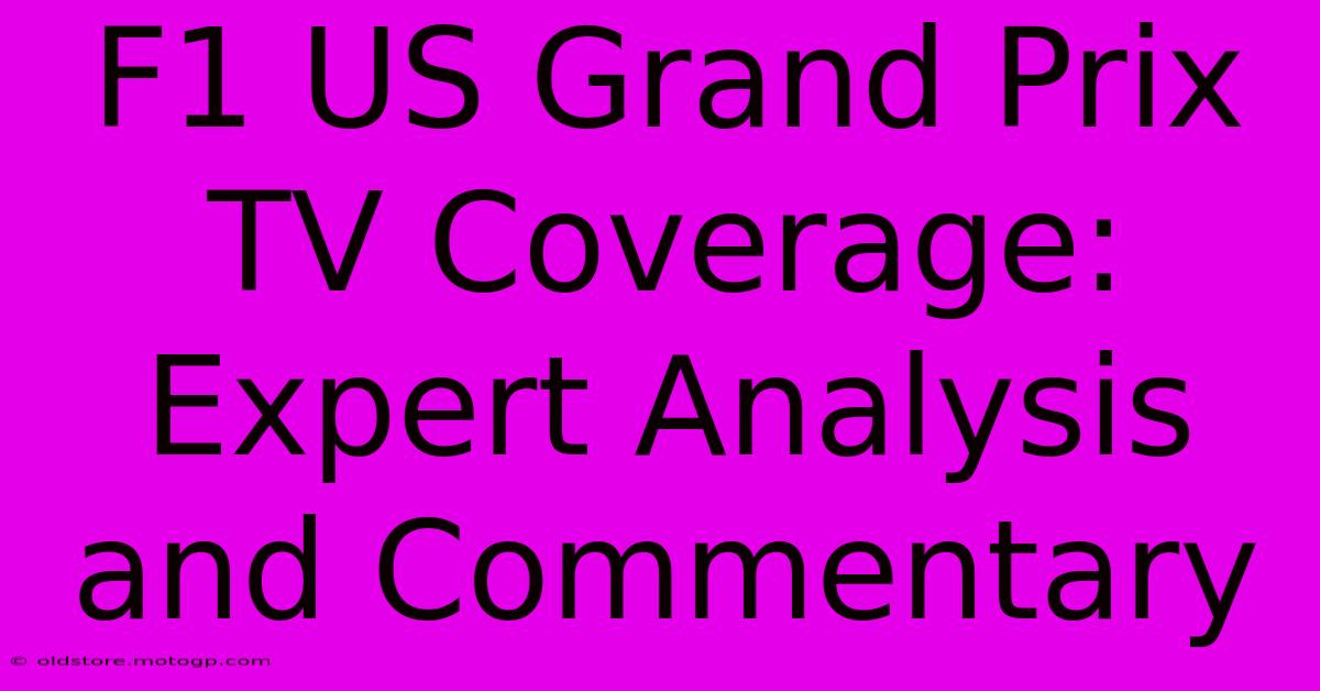 F1 US Grand Prix TV Coverage: Expert Analysis And Commentary