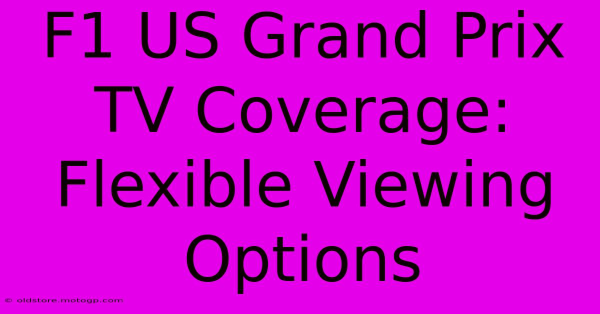 F1 US Grand Prix TV Coverage: Flexible Viewing Options