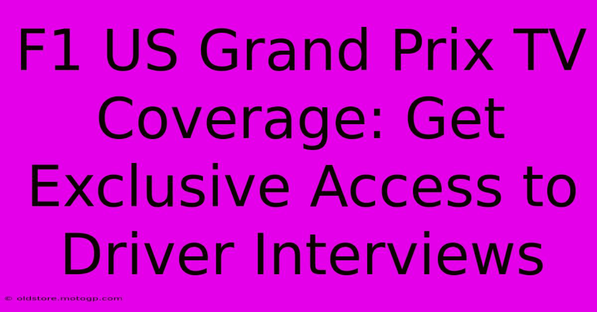 F1 US Grand Prix TV Coverage: Get Exclusive Access To Driver Interviews