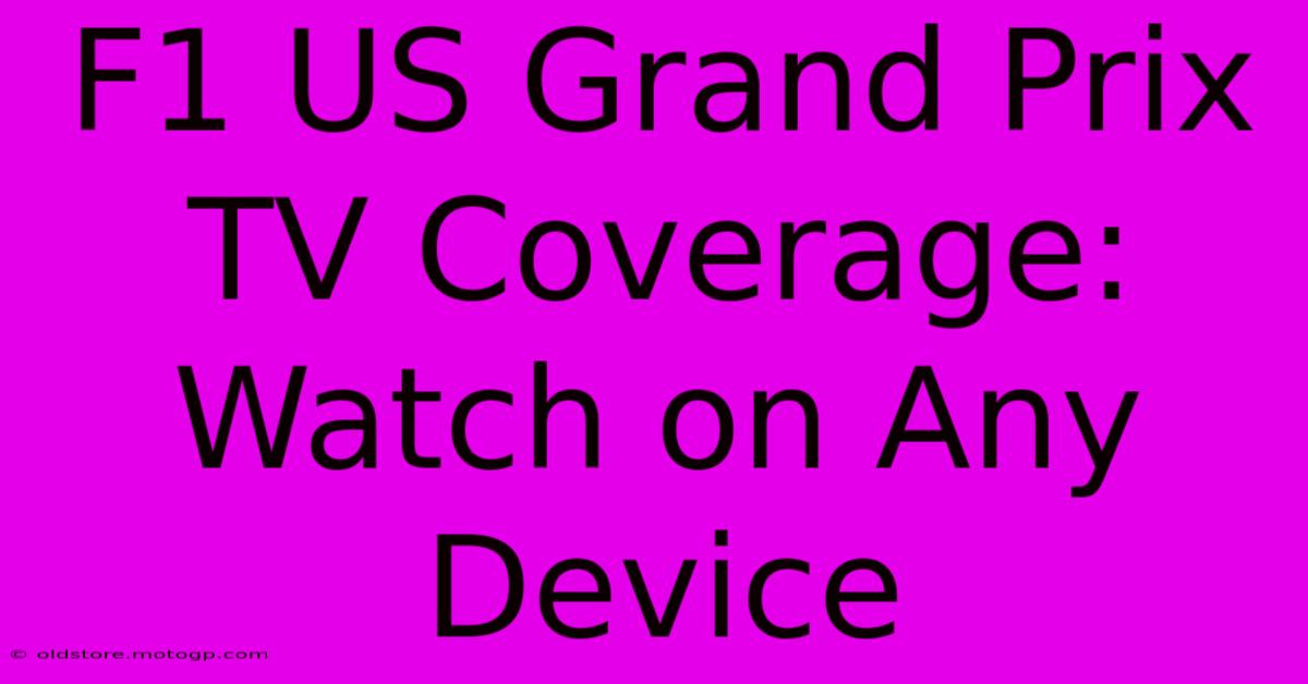 F1 US Grand Prix TV Coverage: Watch On Any Device