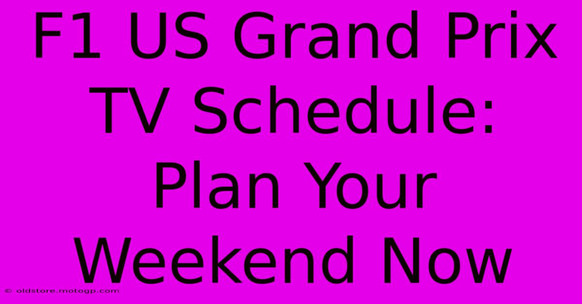 F1 US Grand Prix TV Schedule: Plan Your Weekend Now