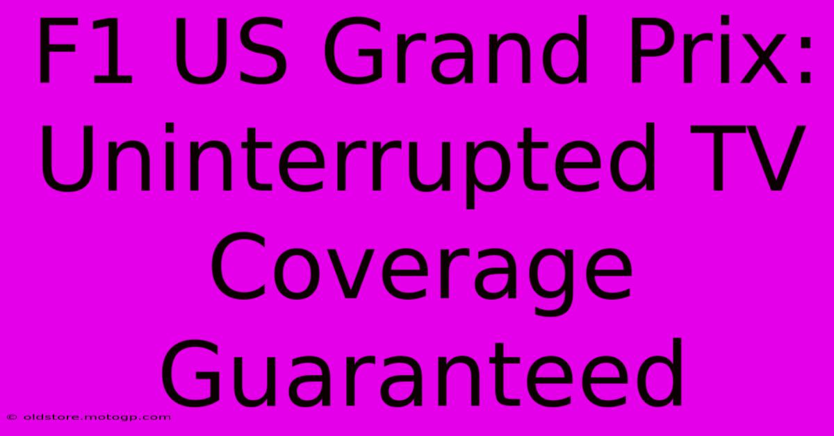 F1 US Grand Prix: Uninterrupted TV Coverage Guaranteed