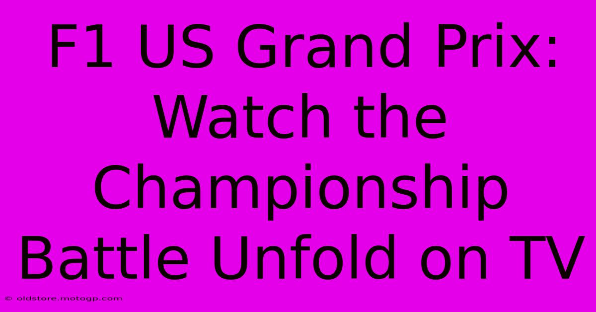 F1 US Grand Prix: Watch The Championship Battle Unfold On TV