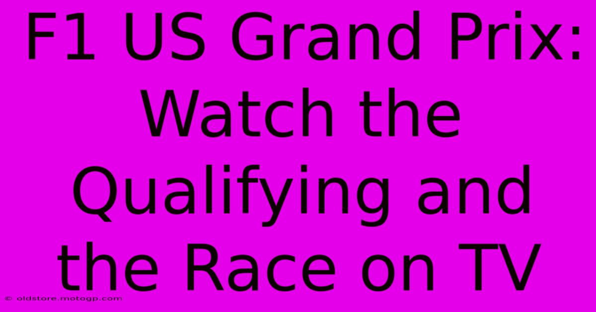 F1 US Grand Prix: Watch The Qualifying And The Race On TV