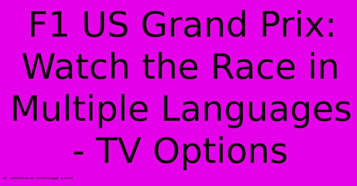 F1 US Grand Prix: Watch The Race In Multiple Languages - TV Options