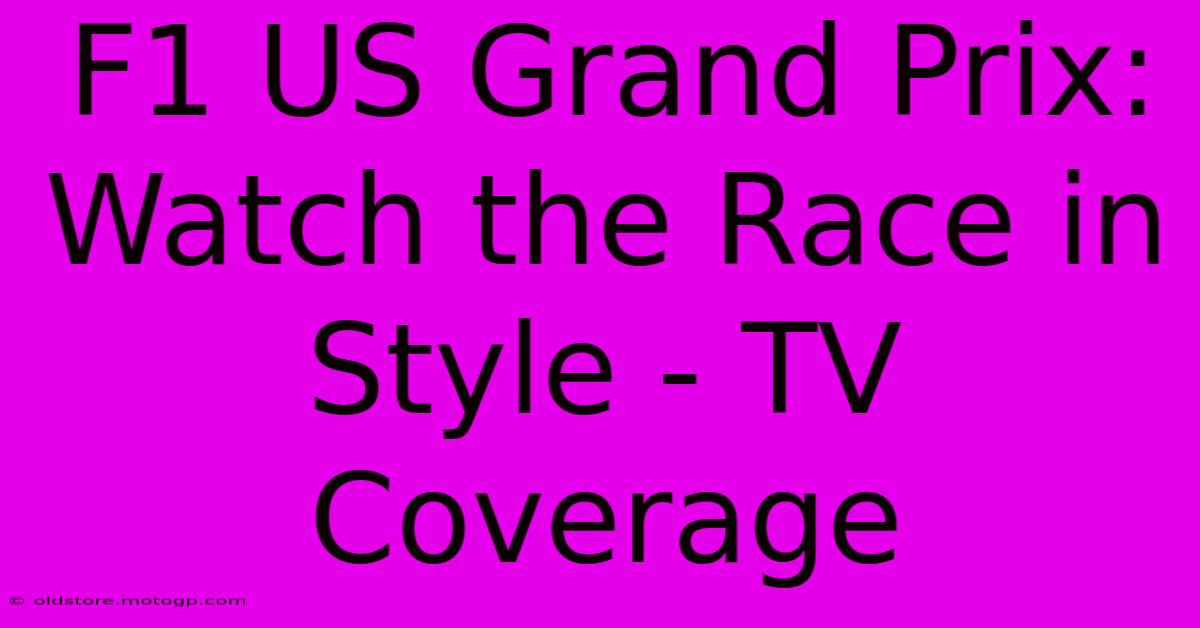 F1 US Grand Prix: Watch The Race In Style - TV Coverage