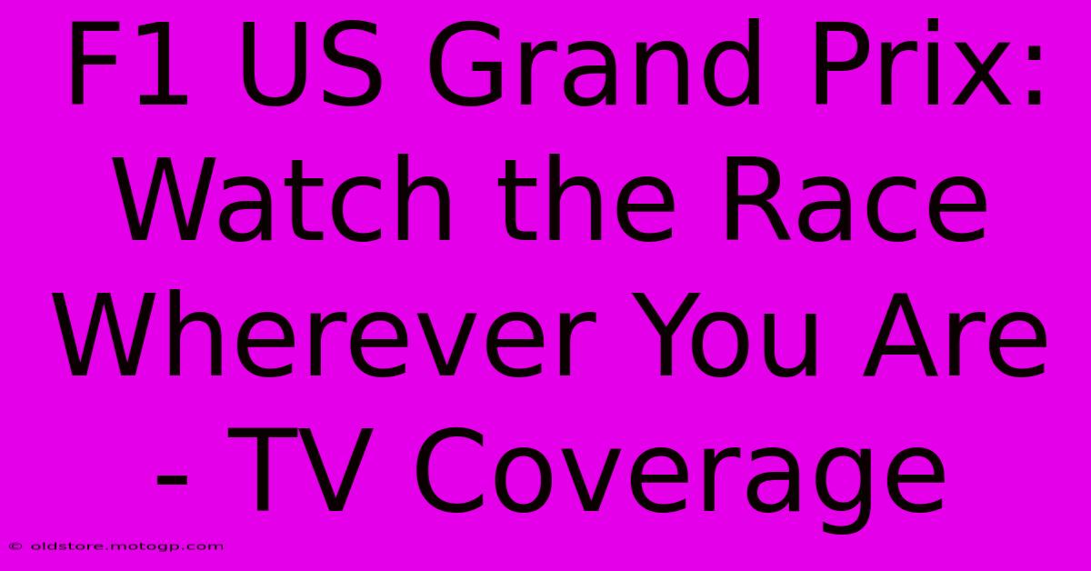 F1 US Grand Prix: Watch The Race Wherever You Are - TV Coverage