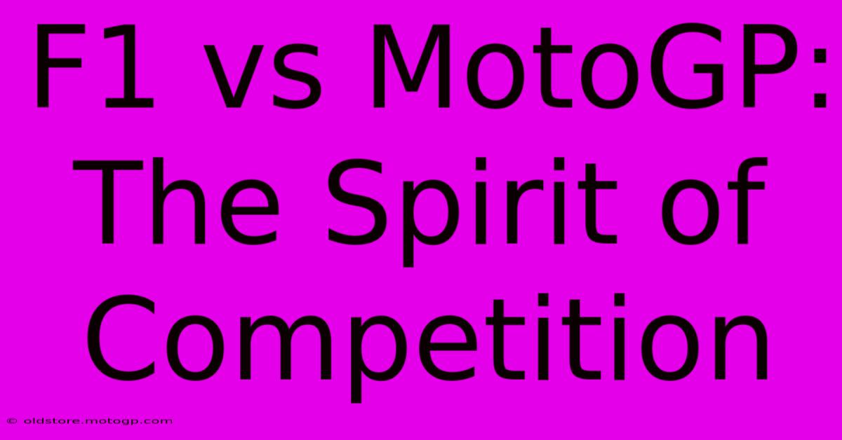 F1 Vs MotoGP: The Spirit Of Competition