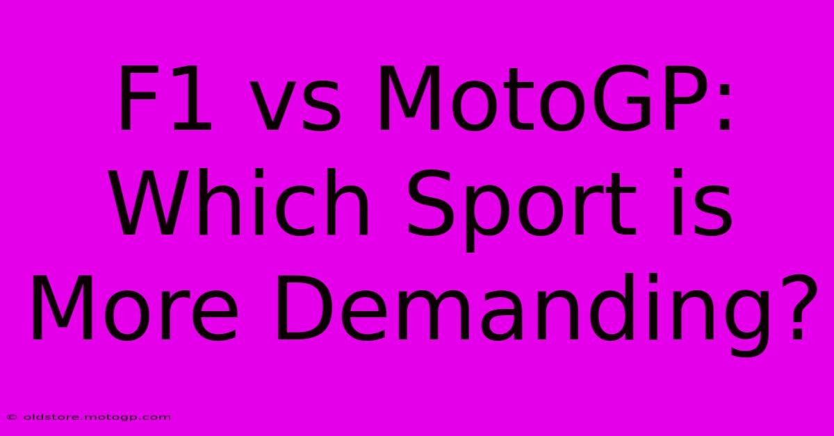 F1 Vs MotoGP: Which Sport Is More Demanding?