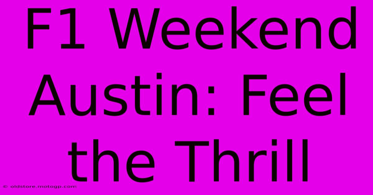 F1 Weekend Austin: Feel The Thrill