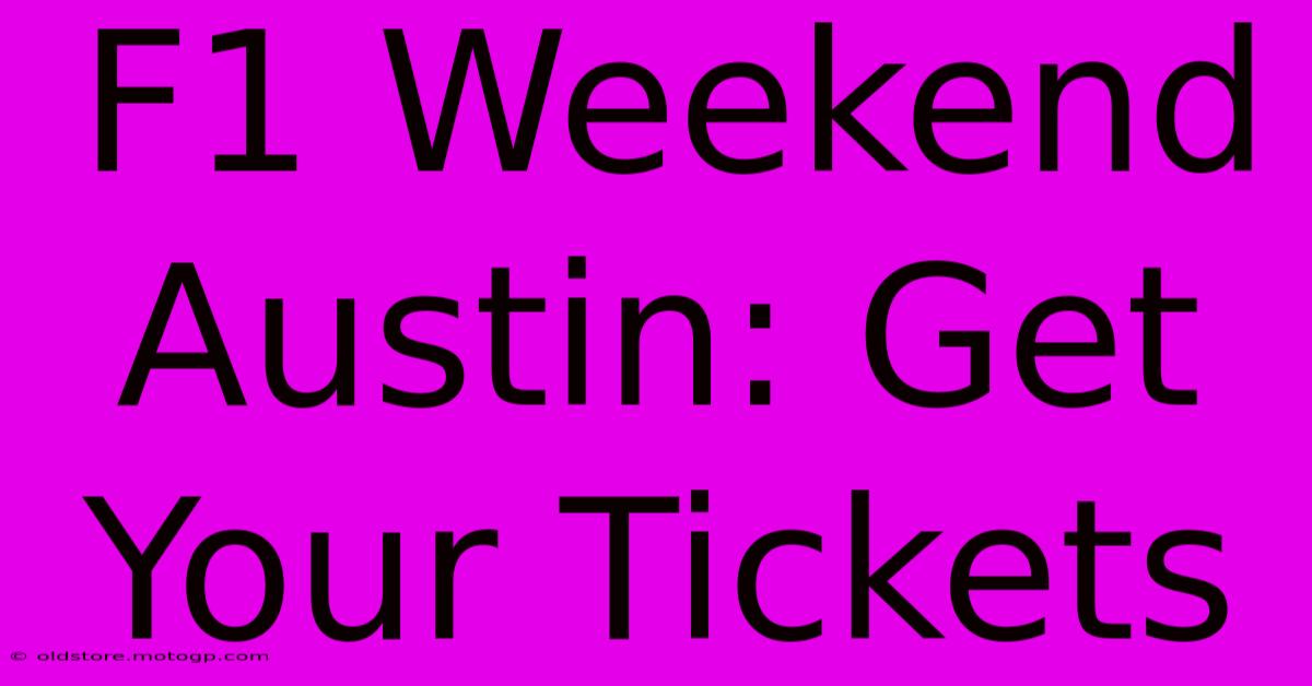 F1 Weekend Austin: Get Your Tickets