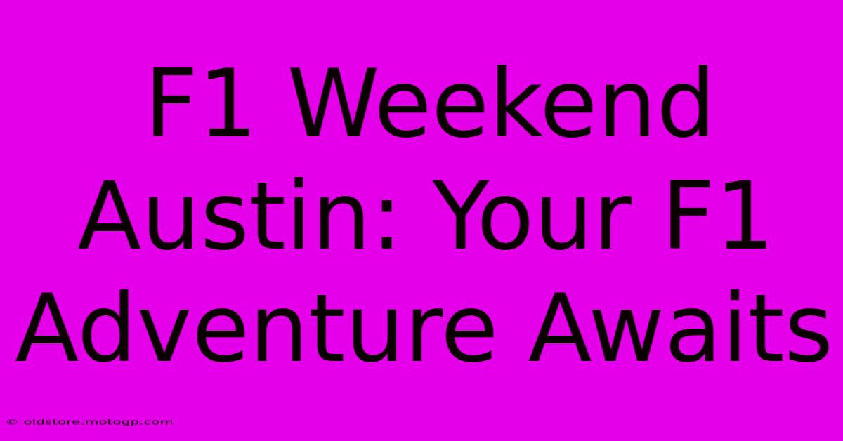 F1 Weekend Austin: Your F1 Adventure Awaits