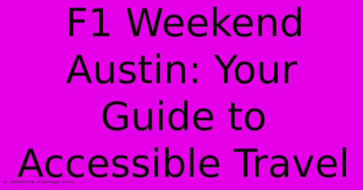 F1 Weekend Austin: Your Guide To Accessible Travel