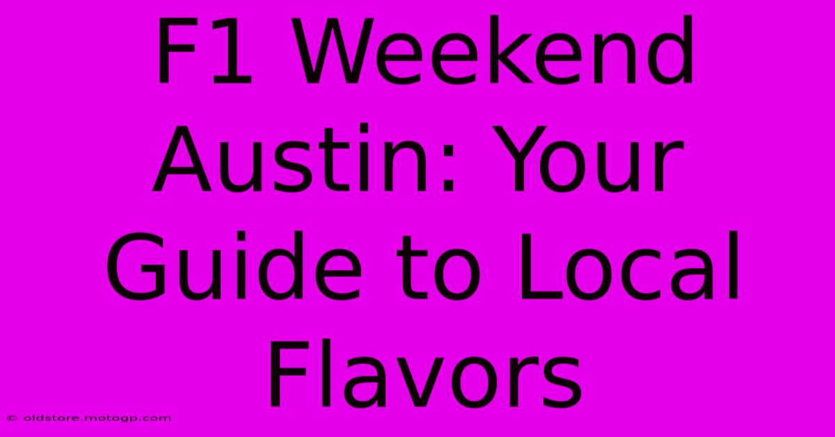 F1 Weekend Austin: Your Guide To Local Flavors