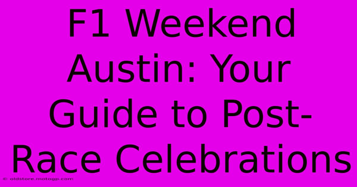 F1 Weekend Austin: Your Guide To Post-Race Celebrations