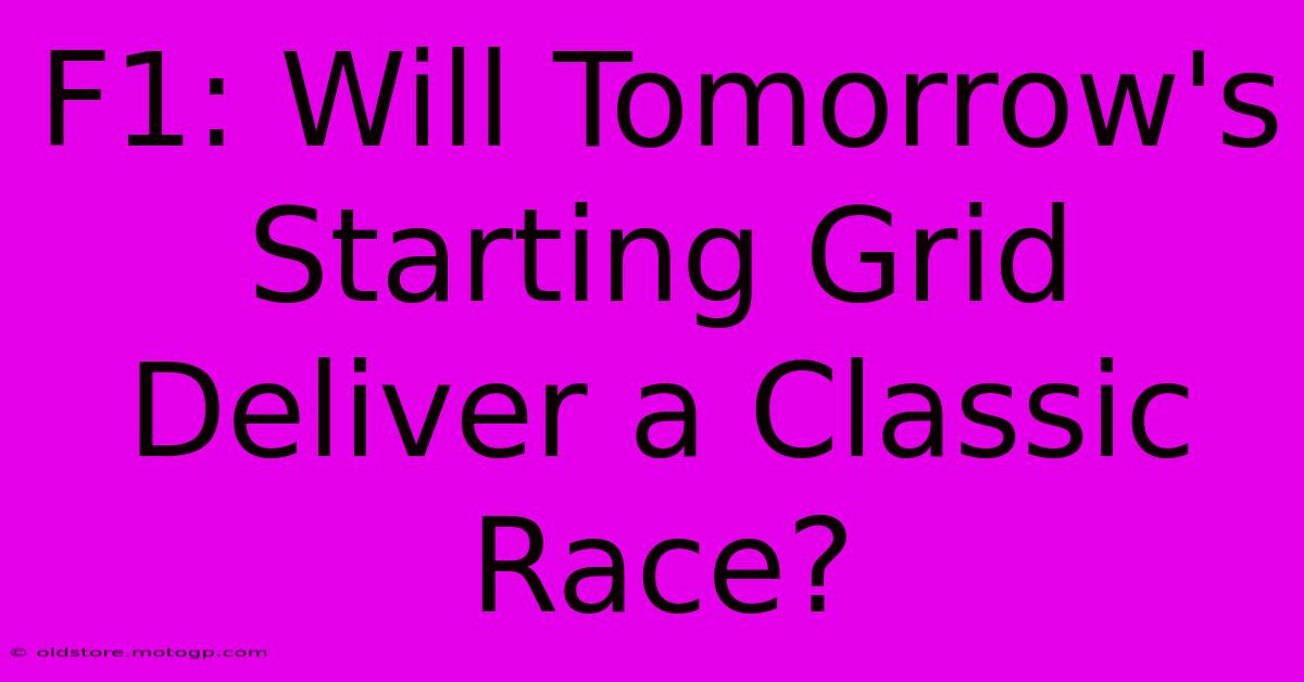 F1: Will Tomorrow's Starting Grid Deliver A Classic Race?