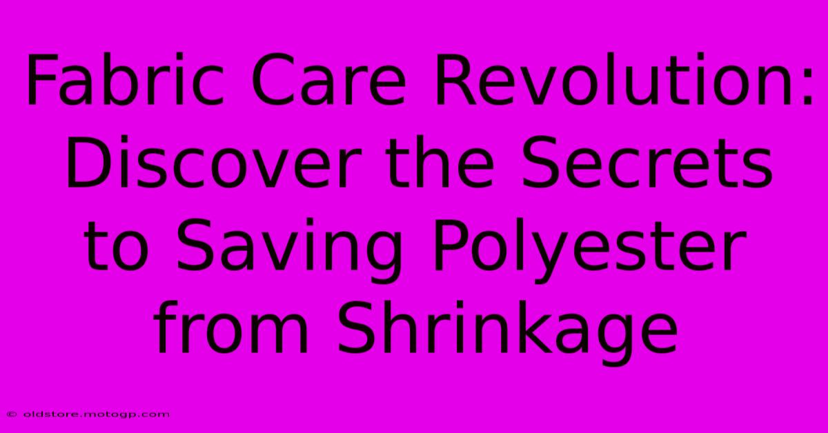 Fabric Care Revolution: Discover The Secrets To Saving Polyester From Shrinkage