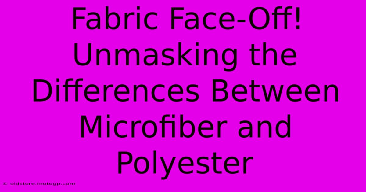 Fabric Face-Off! Unmasking The Differences Between Microfiber And Polyester