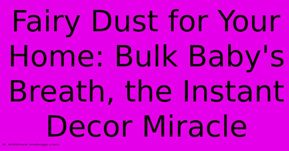 Fairy Dust For Your Home: Bulk Baby's Breath, The Instant Decor Miracle