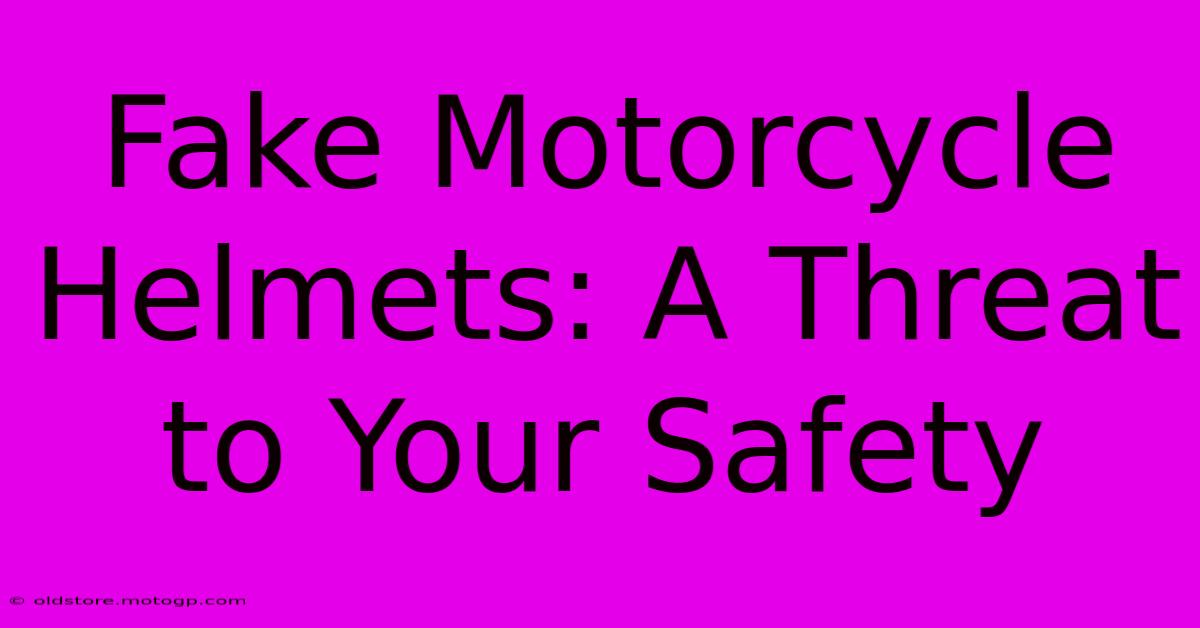 Fake Motorcycle Helmets: A Threat To Your Safety