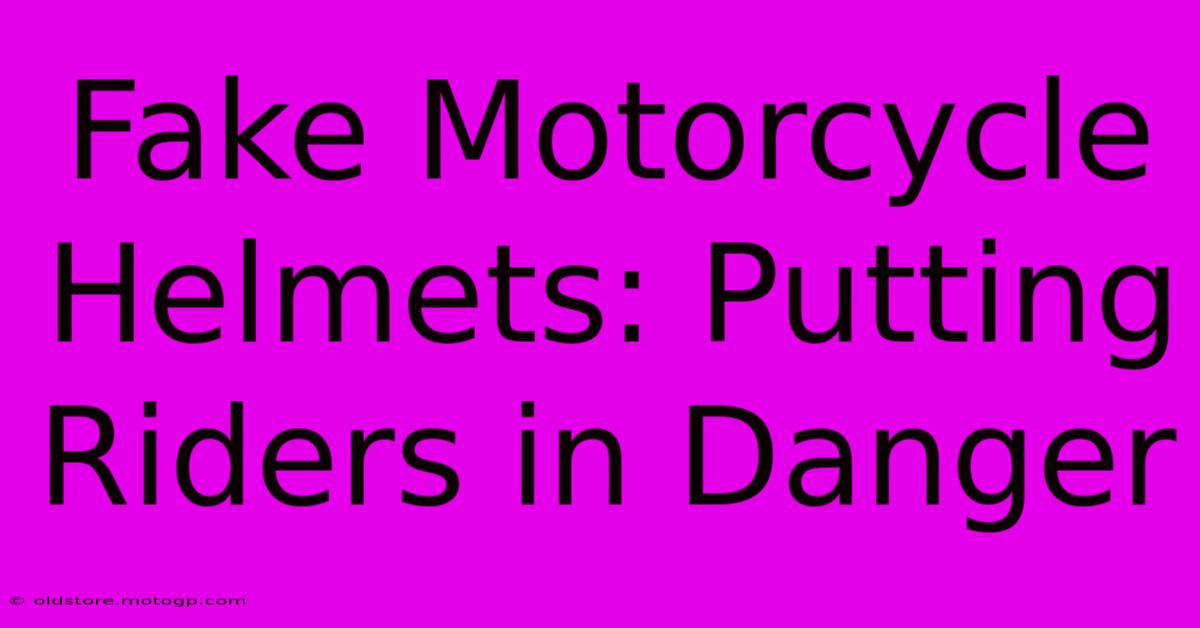 Fake Motorcycle Helmets: Putting Riders In Danger