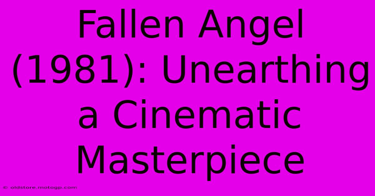 Fallen Angel (1981): Unearthing A Cinematic Masterpiece