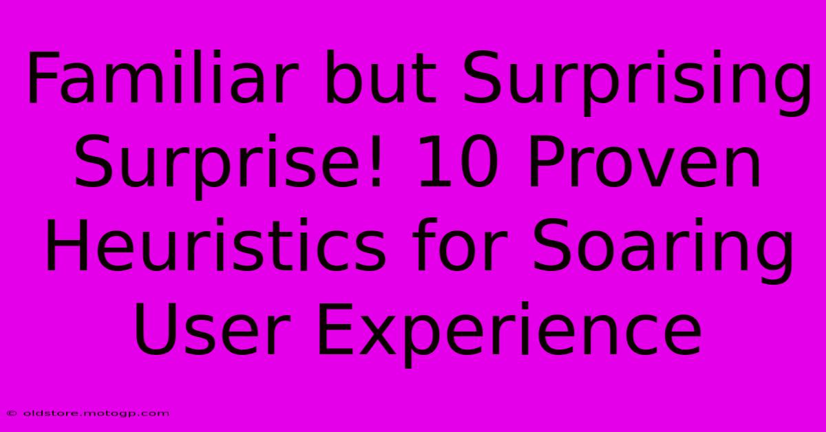 Familiar But Surprising Surprise! 10 Proven Heuristics For Soaring User Experience