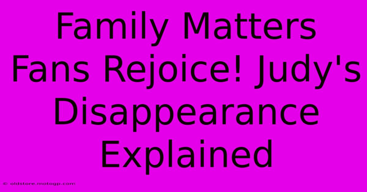 Family Matters Fans Rejoice! Judy's Disappearance Explained