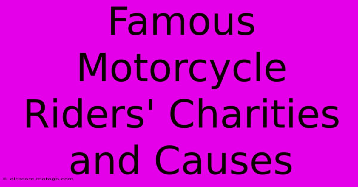 Famous Motorcycle Riders' Charities And Causes