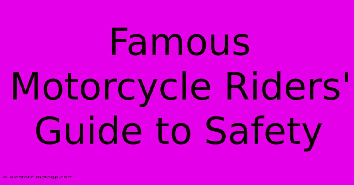 Famous Motorcycle Riders' Guide To Safety