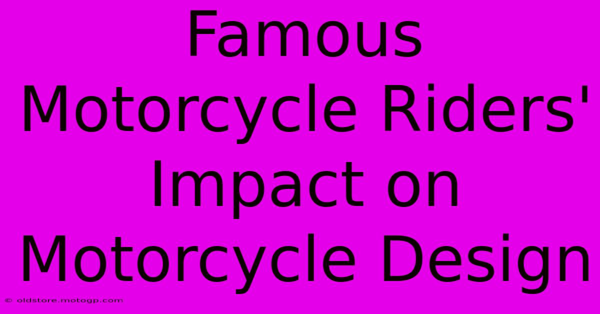 Famous Motorcycle Riders' Impact On Motorcycle Design