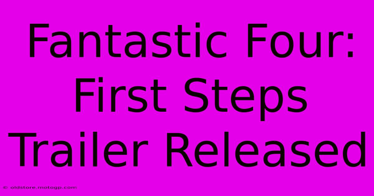 Fantastic Four: First Steps Trailer Released