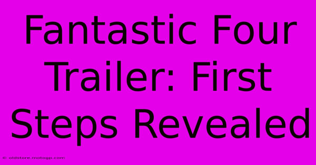 Fantastic Four Trailer: First Steps Revealed