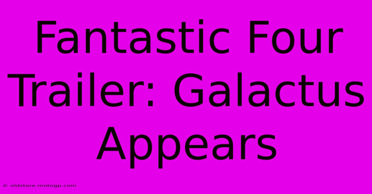 Fantastic Four Trailer: Galactus Appears