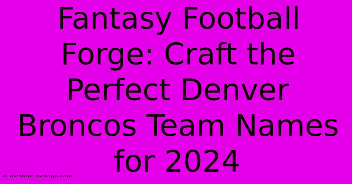 Fantasy Football Forge: Craft The Perfect Denver Broncos Team Names For 2024