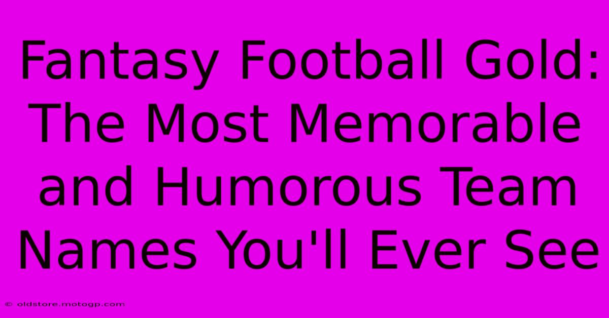 Fantasy Football Gold: The Most Memorable And Humorous Team Names You'll Ever See